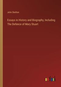 Cover image for Essays in History and Biography, Including The Defence of Mary Stuart