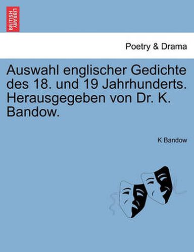 Cover image for Auswahl Englischer Gedichte Des 18. Und 19 Jahrhunderts. Herausgegeben Von Dr. K. Bandow.