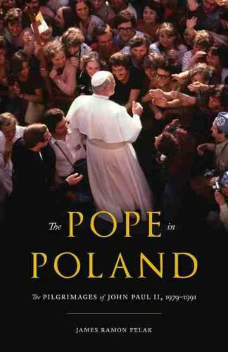 Cover image for The Pope in Poland: The Pilgrimages of John Paul II, 1979-1991