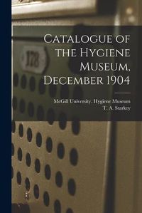 Cover image for Catalogue of the Hygiene Museum, December 1904 [microform]