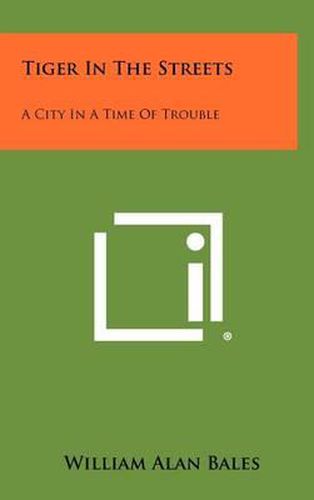 Cover image for Tiger in the Streets: A City in a Time of Trouble