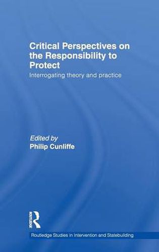 Cover image for Critical Perspectives on the Responsibility to Protect: Interrogating Theory and Practice