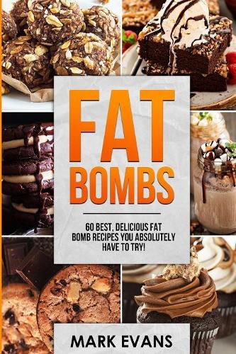 Cover image for Fat Bombs: 60 Best, Delicious Fat Bomb Recipes You Absolutely Have to Try! (Volume 1)