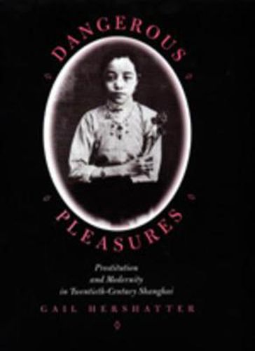 Cover image for Dangerous Pleasures: Prostitution and Modernity in Twentieth-Century Shanghai