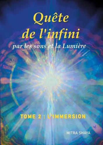 Cover image for Quete de l'infini par les sons et la Lumiere, Tome 2, L'Immersion