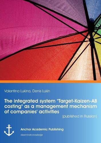 Cover image for The integrated system Target-Kaizen-AB costing as a management mechanism of companies' activities (published in Russian)