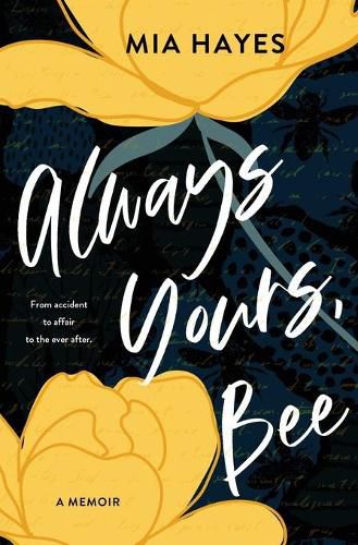 Cover image for Always Yours, Bee: From accident to affair to the ever-after