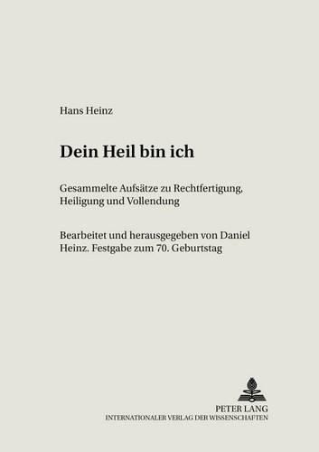 Cover image for Dein Heil Bin Ich: Gesammelte Aufsaetze Zu Rechtfertigung, Heiligung Und Vollendung- Festgabe Zum 70. Geburtstag