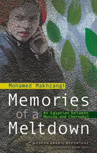 Cover image for Memories of a Meltdown: An Egyptian Between Moscow and Chernobyl
