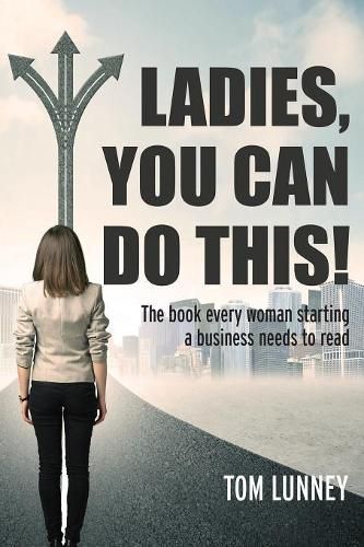 Cover image for Ladies You Can Do This! The book every woman starting a business needs to read