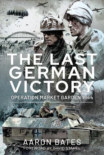 Cover image for The Last German Victory: Operation Market Garden, 1944