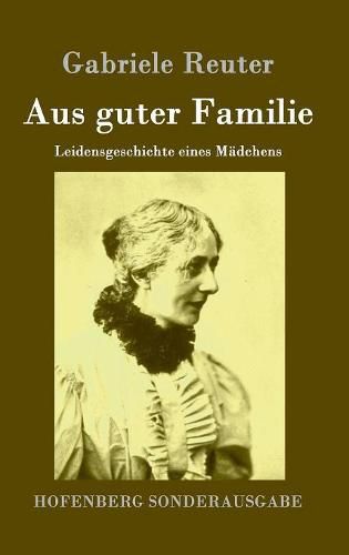 Cover image for Aus guter Familie: Leidensgeschichte eines Madchens