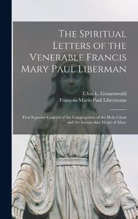 Cover image for The Spiritual Letters of the Venerable Francis Mary Paul Liberman