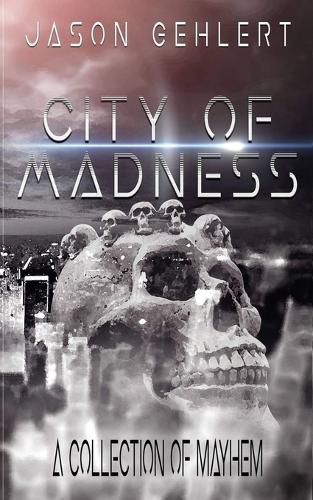 Cover image for City of Madness: A Collection of Mayhem