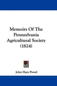 Cover image for Memoirs Of The Pennsylvania Agricultural Society (1824)