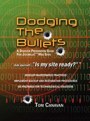 Cover image for Dodging the Bullets: A Disaster Preparation Guide for Joomla! Web Sites