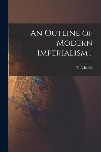 Cover image for An Outline of Modern Imperialism ..