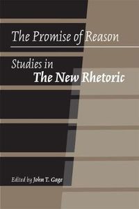 Cover image for The Promise of Reason: Studies in The New Rhetoric