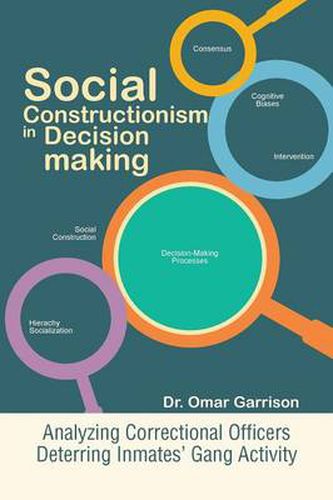 Cover image for Social Constructionism in Decision-Making: Analyzing Correctional Officers Deterring Inmates' Gang Activity