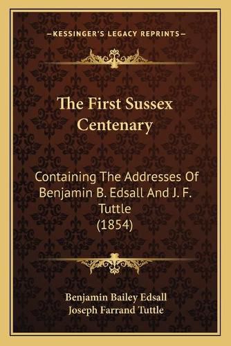 The First Sussex Centenary: Containing the Addresses of Benjamin B. Edsall and J. F. Tuttle (1854)