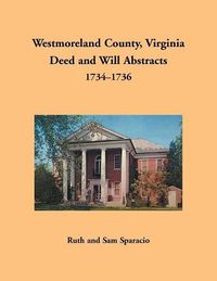 Cover image for Westmoreland County, Virginia Deed and Will Abstracts, 1734-1736