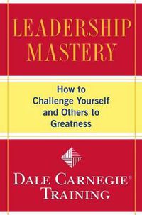 Cover image for Leadership Mastery: How to Challenge Yourself and Others to Greatness