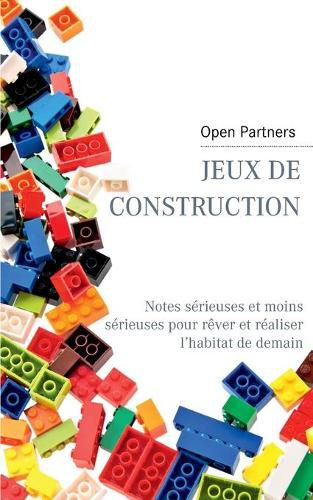 Cover image for Jeux de construction: Notes serieuses et moins serieuses pour rever et realiser l'habitat de demain