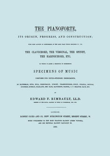 Cover image for The Pianoforte, Its Origin, Progress, and Construction. [Facsimile of 1860 Edition].