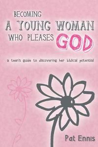 Cover image for Becoming a Young Woman Who Pleases God