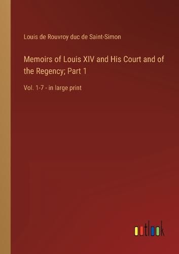 Cover image for Memoirs of Louis XIV and His Court and of the Regency; Part 1