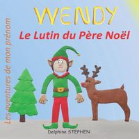 Cover image for Wendy le Lutin du Pere Noel: Les aventures de mon prenom