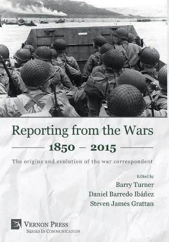 Cover image for Reporting from the Wars 1850 - 2015: The origins and evolution of the war correspondent