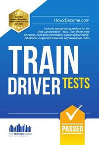Cover image for Train Driver Tests: The Ultimate Guide for Passing the New Trainee Train Driver Selection Tests: ATAVT, TEA-OCC, SJE's and Group Bourdon Concentration Tests