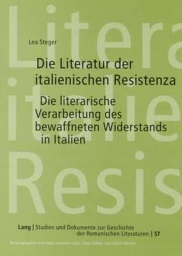 Cover image for Die Literatur Der Italienischen Resistenza: Die Literarische Verarbeitung Des Bewaffneten Widerstands in Italien