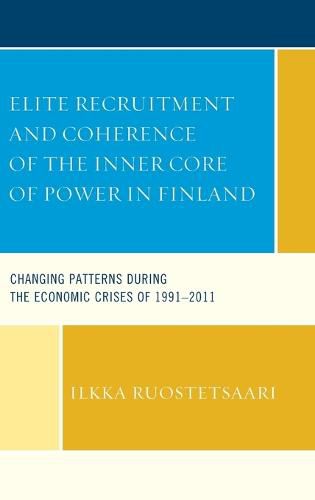 Cover image for Elite Recruitment and Coherence of the Inner Core of Power in Finland: Changing Patterns during the Economic Crises of 1991-2011