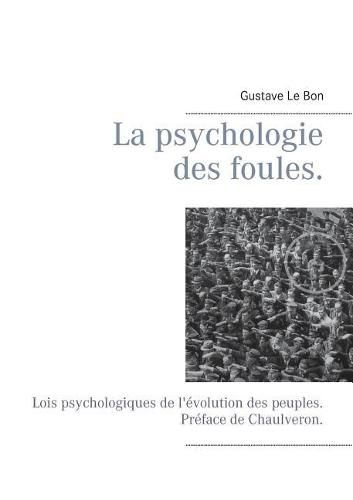 La psychologie des foules.: Lois psychologiques de l'evolution des peuples. Preface de Chaulveron.