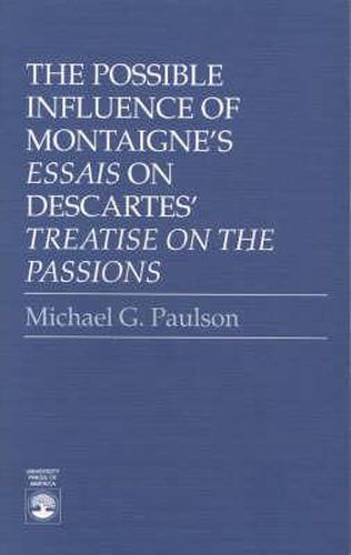 The Possible Influence of Montaigne's 'Essais' on Descartes': Descartes' 'Treatise on the Passions