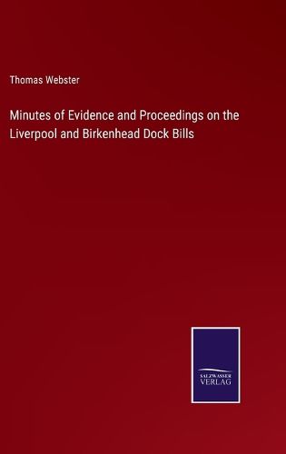 Minutes of Evidence and Proceedings on the Liverpool and Birkenhead Dock Bills