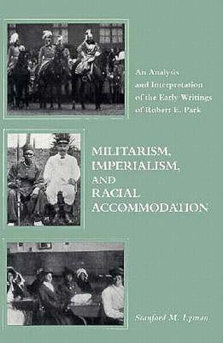 Militarism, Imperialism, and Racial Accommodation: An Analysis and Interpretation of the Early Writings of Robert E. Park