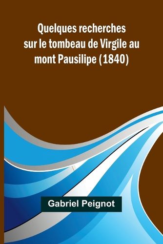 Quelques recherches sur le tombeau de Virgile au mont Pausilipe (1840)