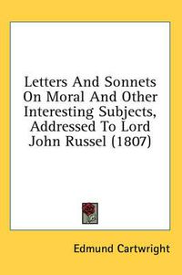 Cover image for Letters and Sonnets on Moral and Other Interesting Subjects, Addressed to Lord John Russel (1807)