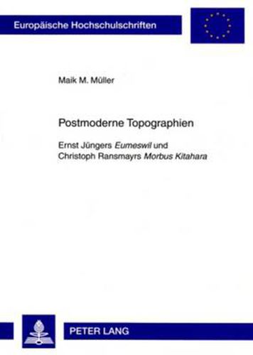 Postmoderne Topographien: Ernst Juengers  Eumeswil  und Christoph Ransmayrs  Morbus Kitahara