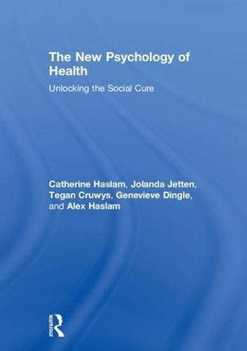 Cover image for The New Psychology of Health: Unlocking the Social Cure