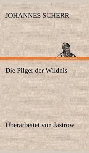 Cover image for Die Pilger Der Wildnis. Uberarbeitet Von Jastrow