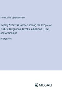 Cover image for Twenty Years' Residence among the People of Turkey; Bulgarians, Greeks, Albanians, Turks, and Armenians