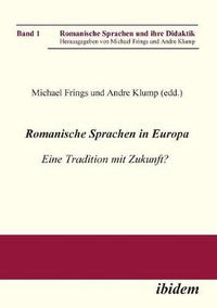 Cover image for Romanische Sprachen in Europa. Eine Tradition mit Zukunft? Akten zur gleichnamigen Sektion des XXIX. Deutschen Romanistentages an der Universit t des Saarlandes (25. bis 29. September 2005)