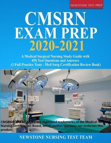 Cover image for CMSRN Exam Prep 2020-2021: A Medical Surgical Nursing Study Guide with 450 Test Questions and Answers (3 Full Practice Tests - Med Surg Certification Review Book)