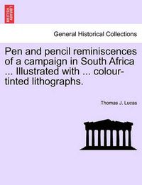 Cover image for Pen and Pencil Reminiscences of a Campaign in South Africa ... Illustrated with ... Colour-Tinted Lithographs.