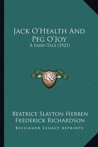 Jack O'Health and Peg O'Joy: A Fairy-Tale (1921)