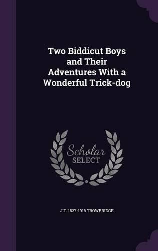Cover image for Two Biddicut Boys and Their Adventures with a Wonderful Trick-Dog